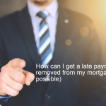 How Can I Get A Late Payment Removed From My Mortgage And Will It Affect My Credit Report? (It's Possible) How can I get a late payment removed from my mortgage - It's possible
