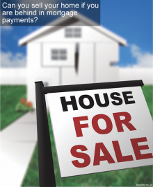 Can You Sell Your Home If You Are Behind In Mortgage Payments?