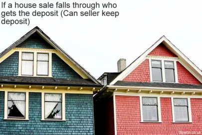 If A House Sale Falls Through Who Gets The Deposit (Can Seller Keep Deposit)