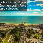 Sell your house fast if you live in Bournemouth - Fast house sale solutions