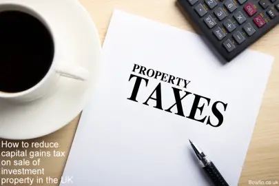 How To Reduce Capital Gains Tax On Sale Of Investment Property In The UK