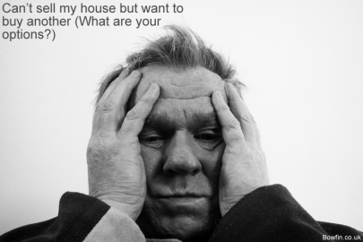 I Can’t Sell My House But Want To Buy Another (What Are Your Options?)
